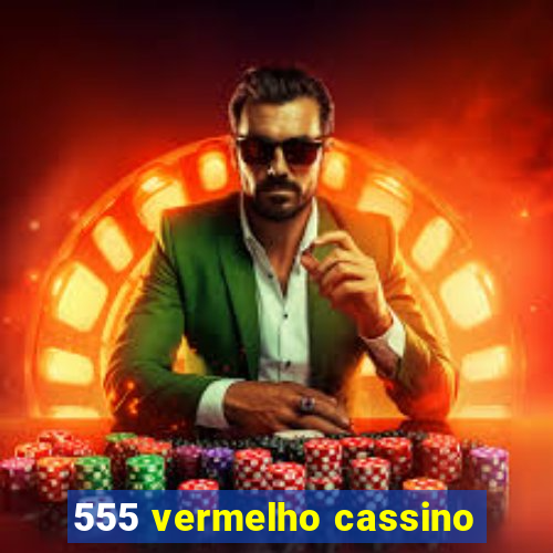 555 vermelho cassino